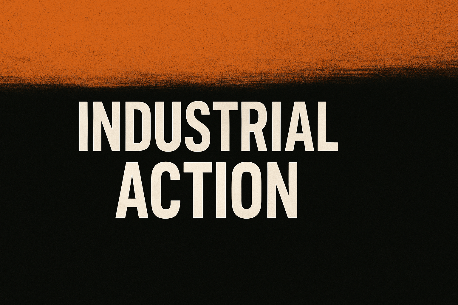 INDUSTRIAL ACTION 2025 UPDATES
